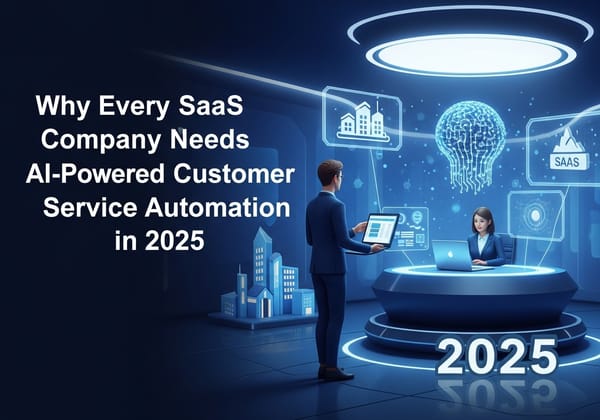 Why Every SaaS Company Needs AI-Powered Customer Service Automation in 2025